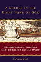 A Needle in the Right Hand of God: The Norman Conquest of 1066 and the Making and Meaning of the Bayeux Tapestry артикул 5406d.