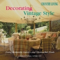 Country Living Decorating Vintage Style : Using Romantic Fabrics and Fleamarket Finds артикул 5465d.