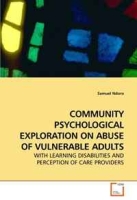 COMMUNITY PSYCHOLOGICAL EXPLORATION ON ABUSE OF VULNERABLE ADULTS: WITH LEARNING DISABILITIES AND PERCEPTION OF CARE PROVIDERS артикул 5479d.