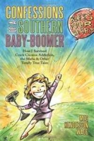 Confessions of a Southern Baby-Boomer: How I Survived Crack Cocaine Addiction, the Mafia & Other Totally True Tales артикул 5542d.